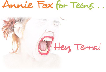 Annie Fox for Teens... Hey, Terra!