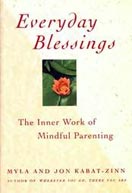 ''Everyday Blessings: The Inner Work of Mindful Parenting'' by Myla and Jon Kabat-Zinn